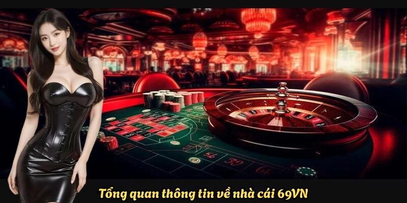 tong-quan-ve-nha-cai-69vn